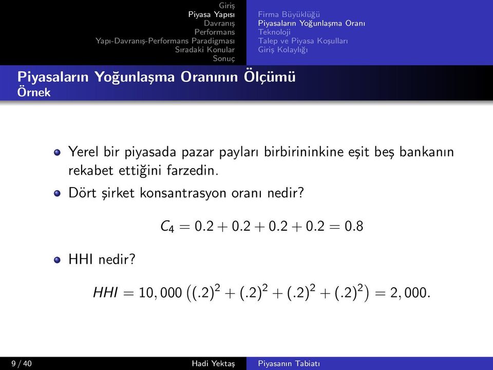 beş bankanın rekabet ettiğini farzedin. Dört şirket konsantrasyon oranı nedir? HHI nedir? C 4 = 0.2 + 0.