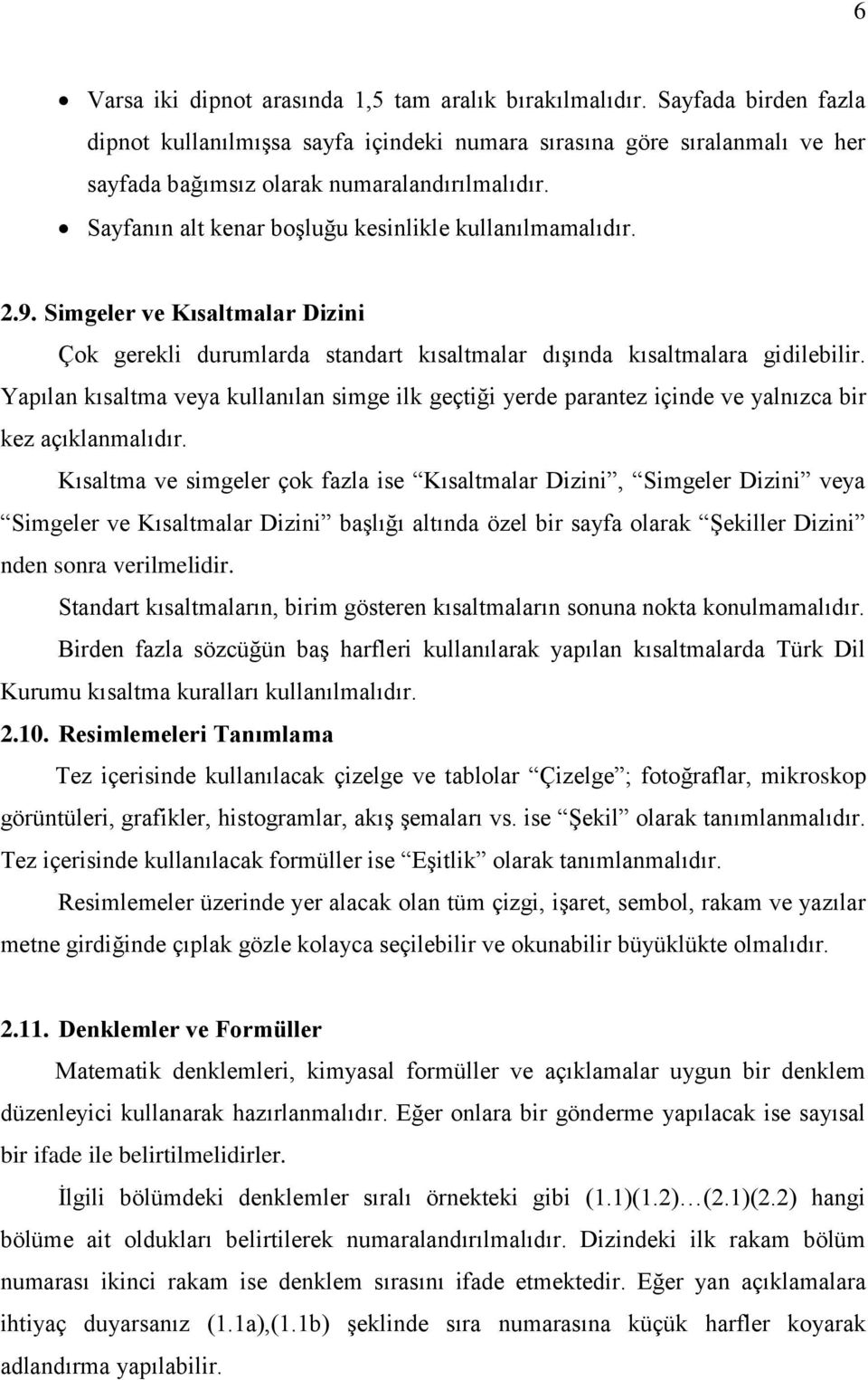 2.9. Simgeler ve Kısaltmalar Dizini Çok gerekli durumlarda standart kısaltmalar dışında kısaltmalara gidilebilir.