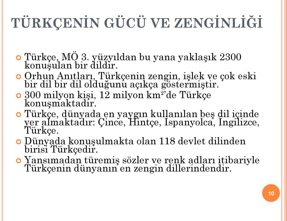 300 milyon kişi, 12 milyon km² de Türkçe konuşmaktadır.