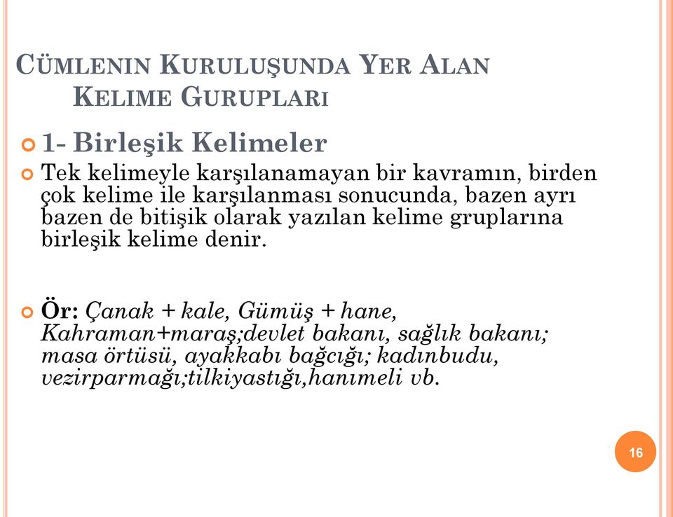 yazılan kelime gruplarına birleşik kelime denir.