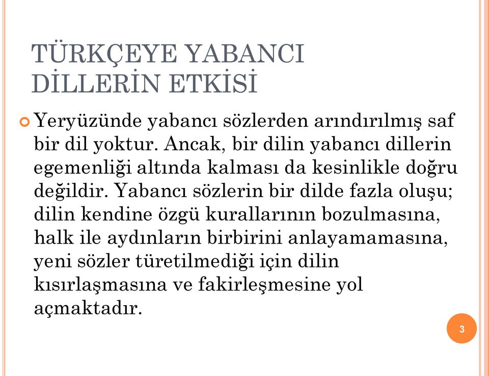 Yabancı sözlerin bir dilde fazla oluşu; dilin kendine özgü kurallarının bozulmasına, halk ile