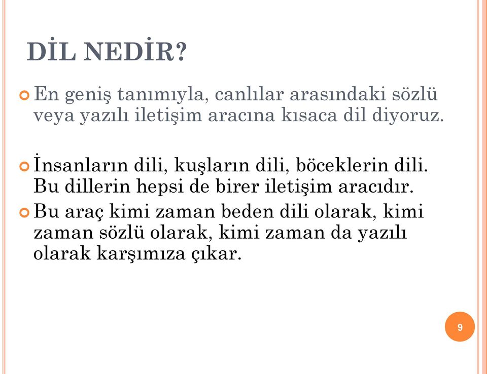 kısaca dil diyoruz. İnsanların dili, kuşların dili, böceklerin dili.