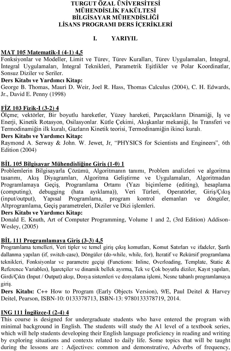 Polar Koordinatlar, Sonsuz Diziler ve Seriler. George B. Thomas, Mauri D. Weir, Joel R. Hass, Thomas Calculus (2004), C. H. Edwards, Jr., David E.