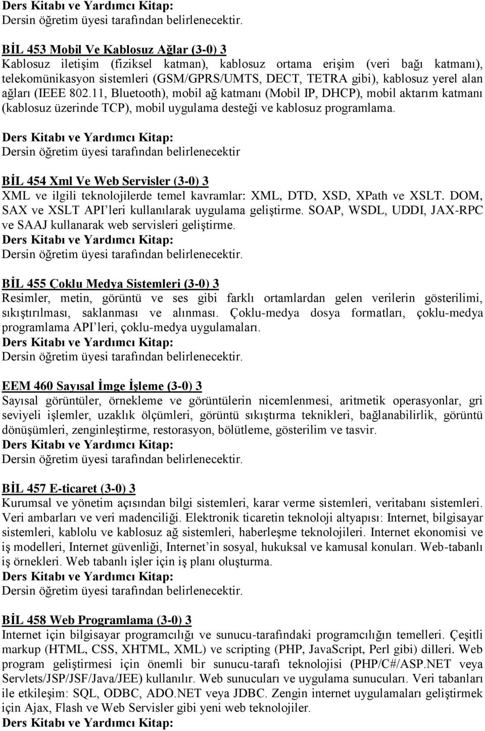 Dersin öğretim üyesi tarafından belirlenecektir BİL 454 Xml Ve Web Servisler (3-0) 3 XML ve ilgili teknolojilerde temel kavramlar: XML, DTD, XSD, XPath ve XSLT.