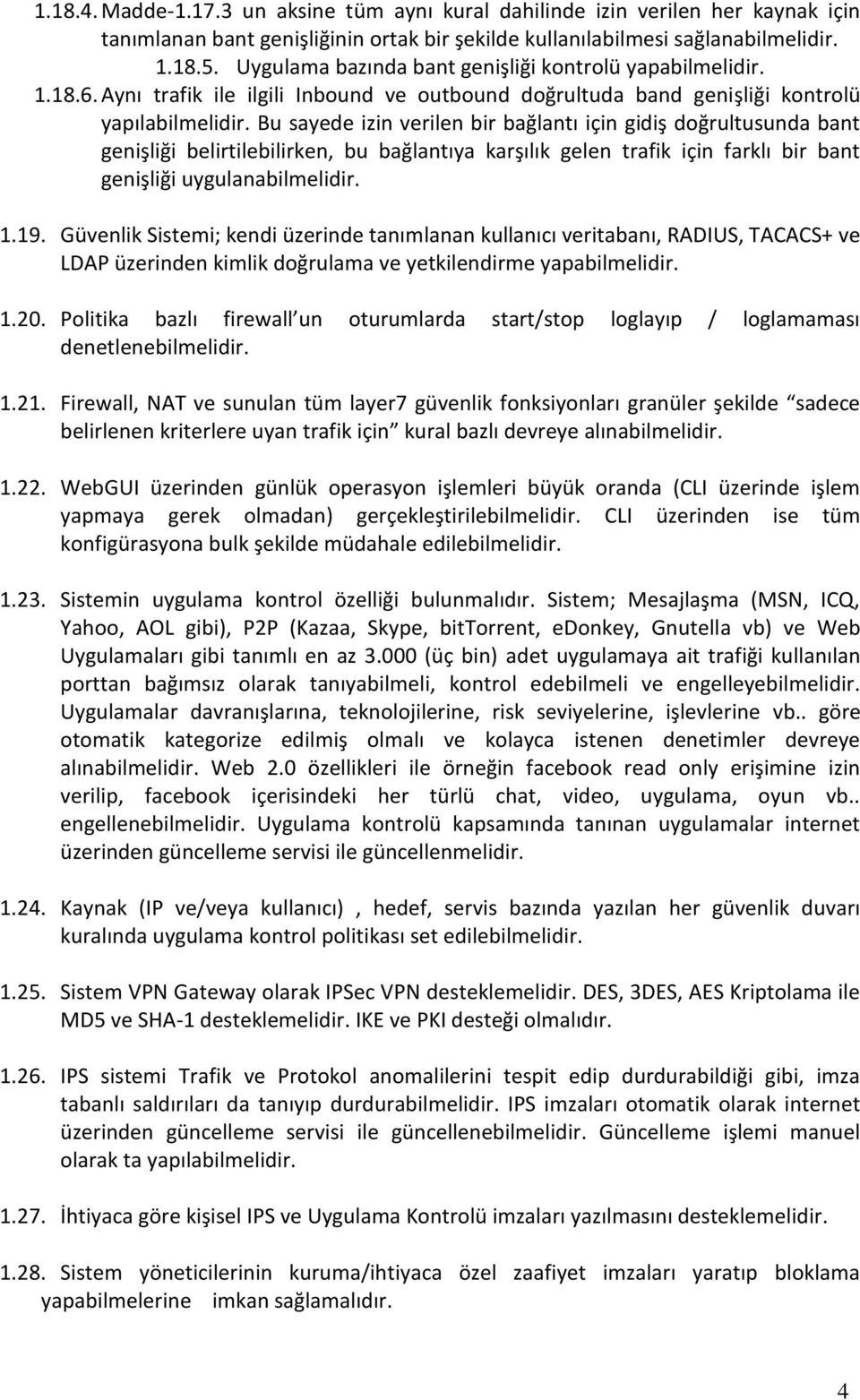 Bu sayede izin verilen bir bağlantı için gidiş doğrultusunda bant genişliği belirtilebilirken, bu bağlantıya karşılık gelen trafik için farklı bir bant genişliği uygulanabilmelidir. 1.19.