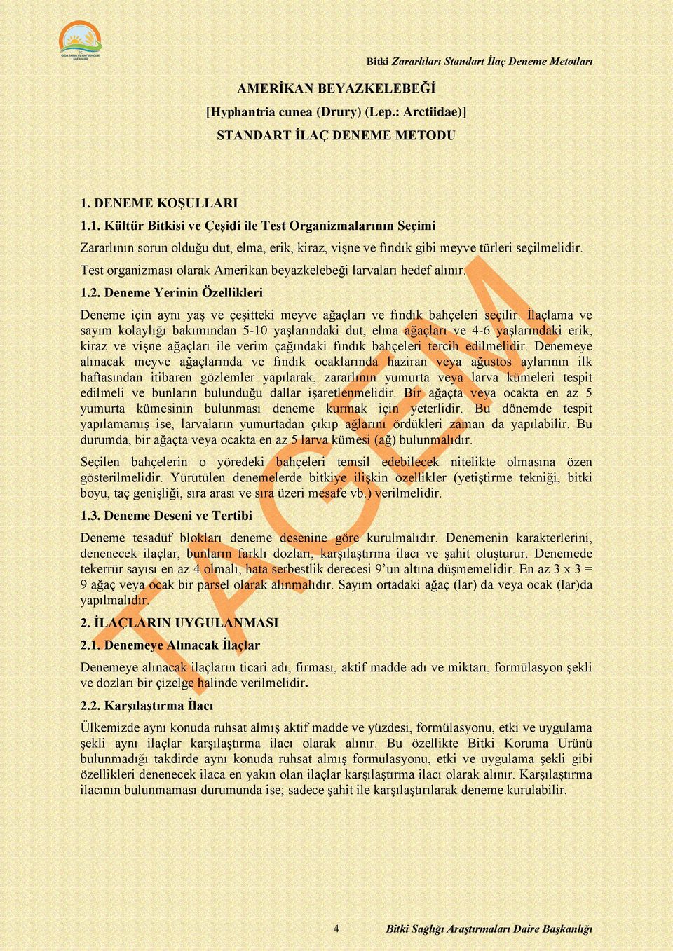 Test organizması olarak Amerikan beyazkelebeği larvaları hedef alınır. 1.2. Deneme Yerinin Özellikleri Deneme için aynı yaş ve çeşitteki meyve ağaçları ve fındık bahçeleri seçilir.