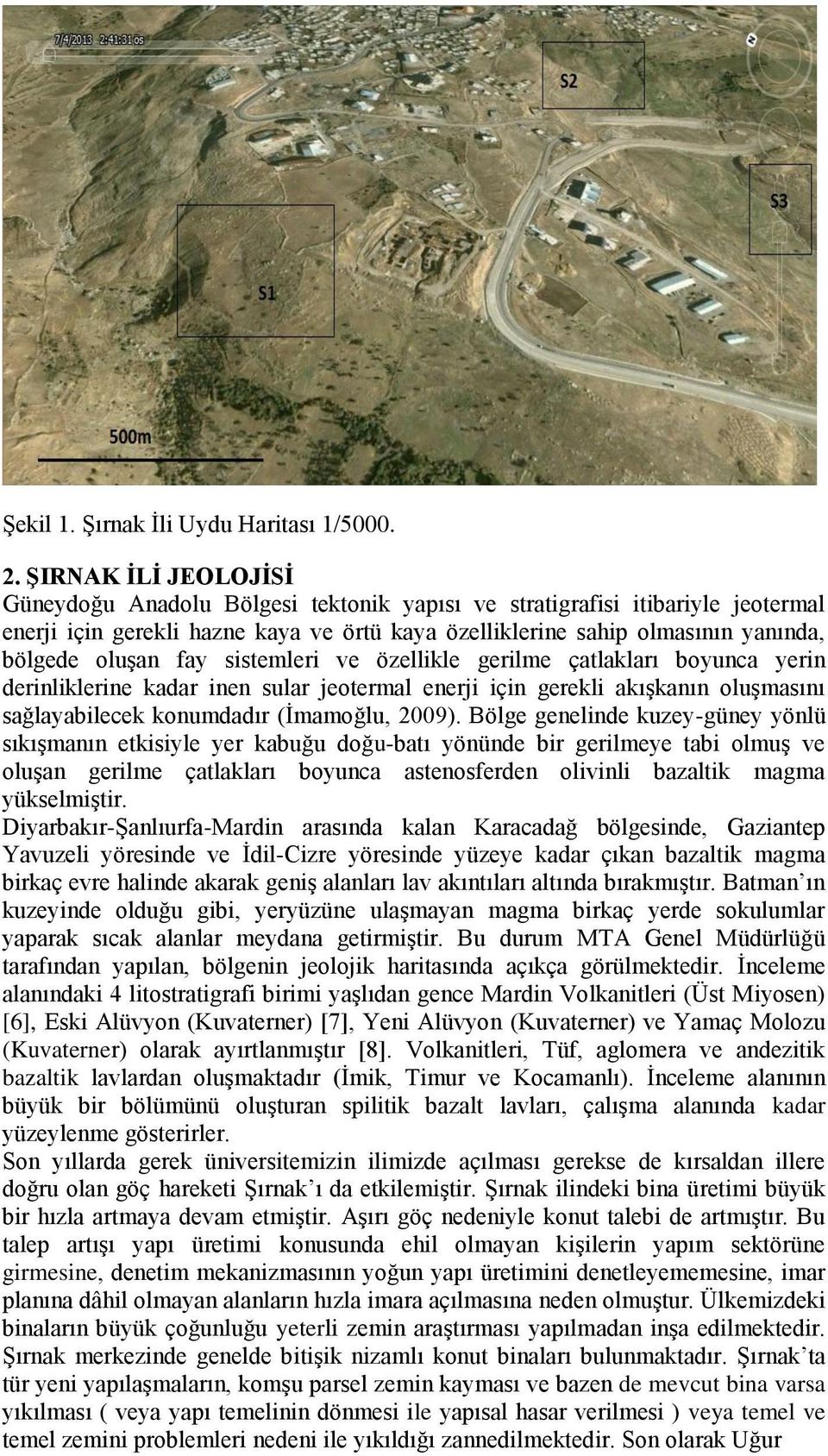 fay sistemleri ve özellikle gerilme çatlakları boyunca yerin derinliklerine kadar inen sular jeotermal enerji için gerekli akışkanın oluşmasını sağlayabilecek konumdadır (İmamoğlu, 2009).