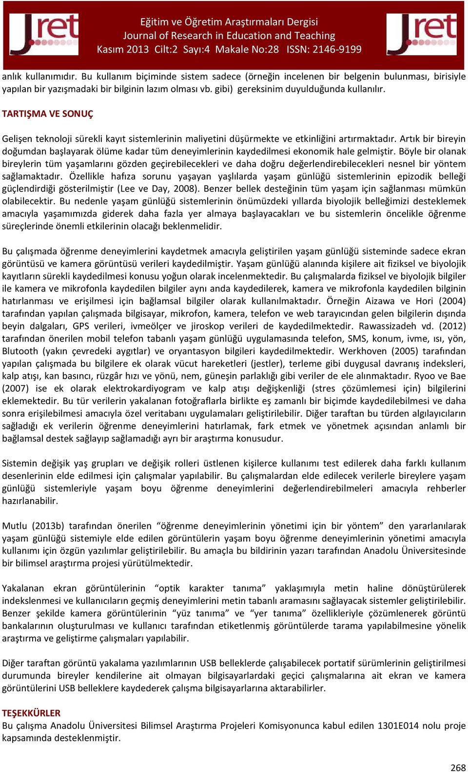 Artık bir bireyin doğumdan başlayarak ölüme kadar tüm deneyimlerinin kaydedilmesi ekonomik hale gelmiştir.