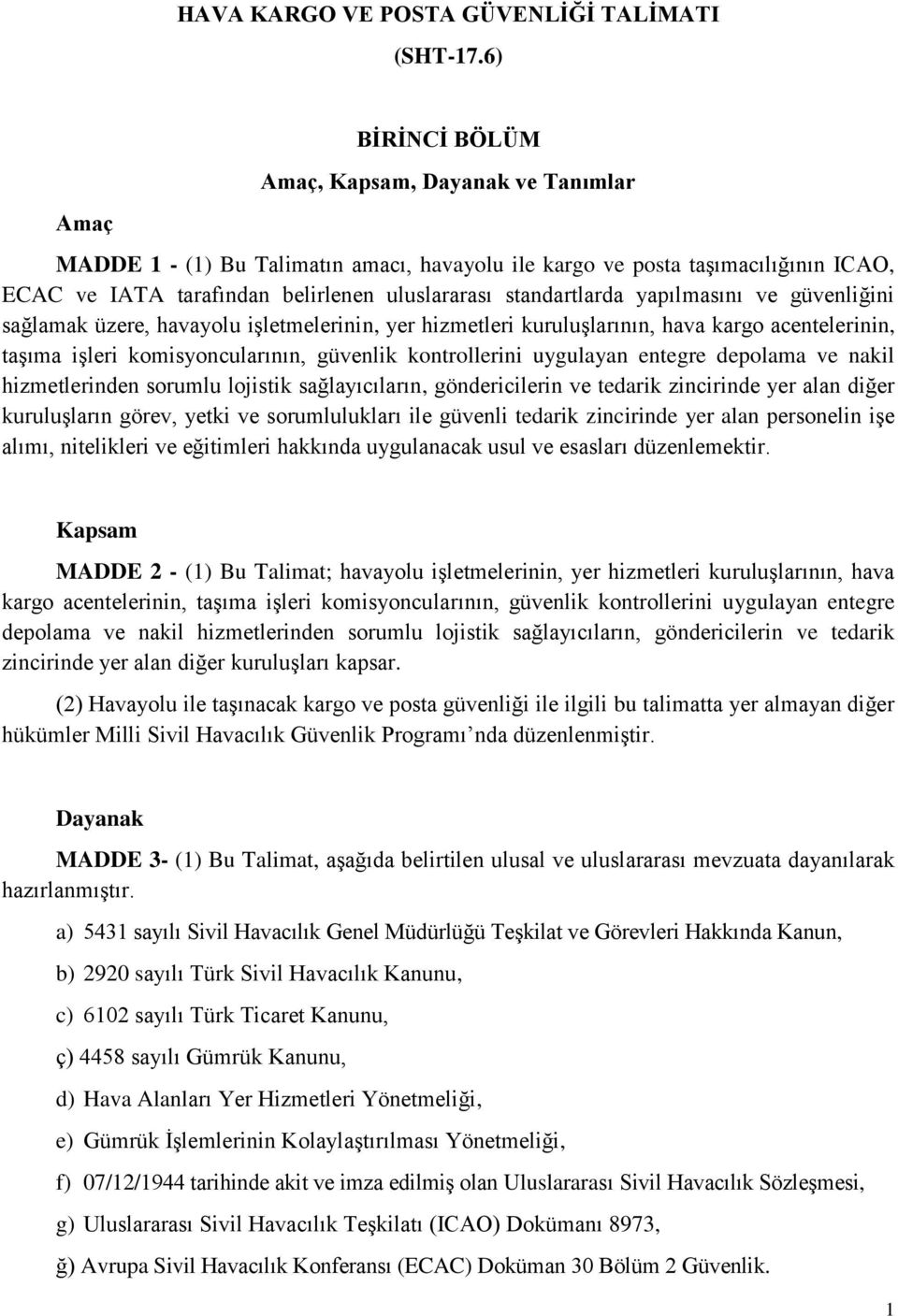 standartlarda yapılmasını ve güvenliğini sağlamak üzere, havayolu işletmelerinin, yer hizmetleri kuruluşlarının, hava kargo acentelerinin, taşıma işleri komisyoncularının, güvenlik kontrollerini