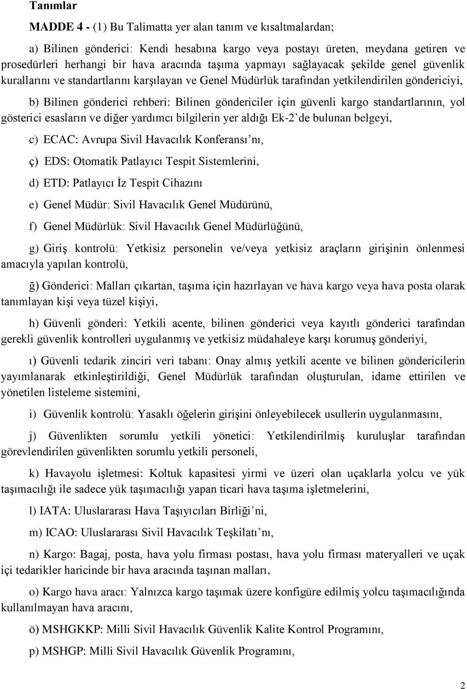 güvenli kargo standartlarının, yol gösterici esasların ve diğer yardımcı bilgilerin yer aldığı Ek-2 de bulunan belgeyi, c) ECAC: Avrupa Sivil Havacılık Konferansı nı, ç) EDS: Otomatik Patlayıcı