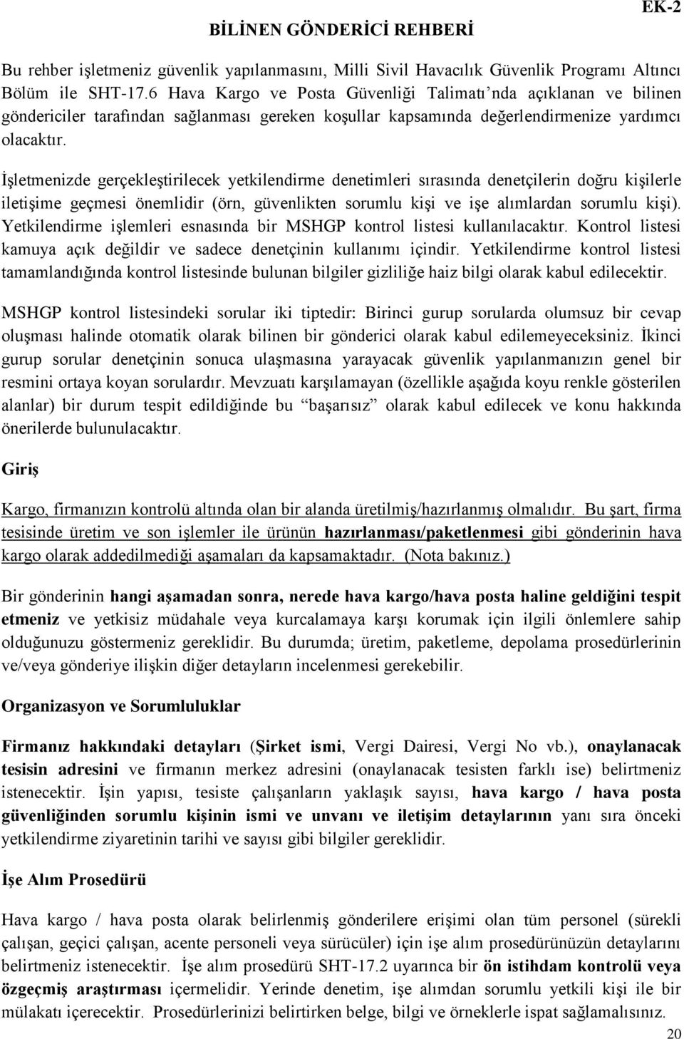 İşletmenizde gerçekleştirilecek yetkilendirme denetimleri sırasında denetçilerin doğru kişilerle iletişime geçmesi önemlidir (örn, güvenlikten sorumlu kişi ve işe alımlardan sorumlu kişi).