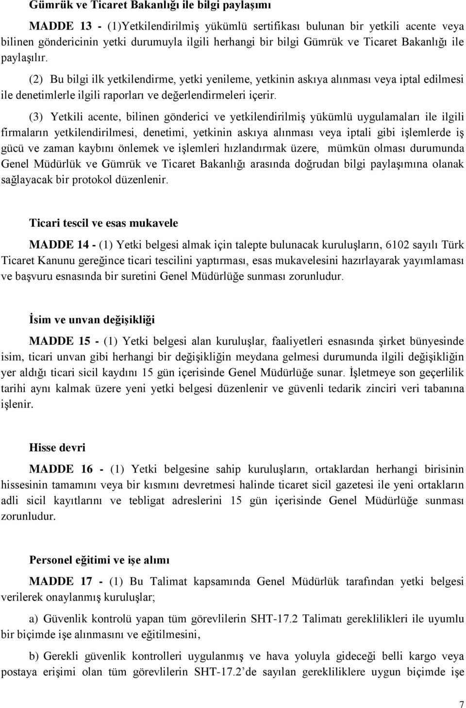 (3) Yetkili acente, bilinen gönderici ve yetkilendirilmiş yükümlü uygulamaları ile ilgili firmaların yetkilendirilmesi, denetimi, yetkinin askıya alınması veya iptali gibi işlemlerde iş gücü ve zaman