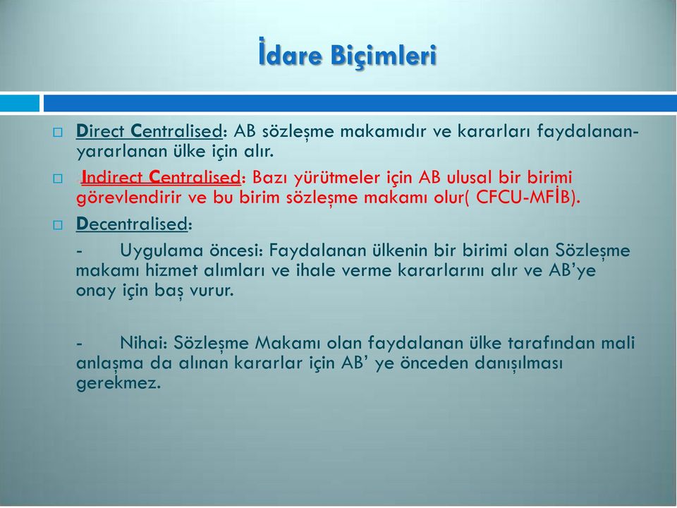 Decentralised: - Uygulama öncesi: Faydalanan ülkenin bir birimi olan Sözleşme makamı hizmet alımları ve ihale verme kararlarını