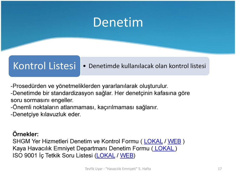 -Önemli noktaların atlanmaması, kaçırılmaması sağlanır. -Denetçiye kılavuzluk eder.