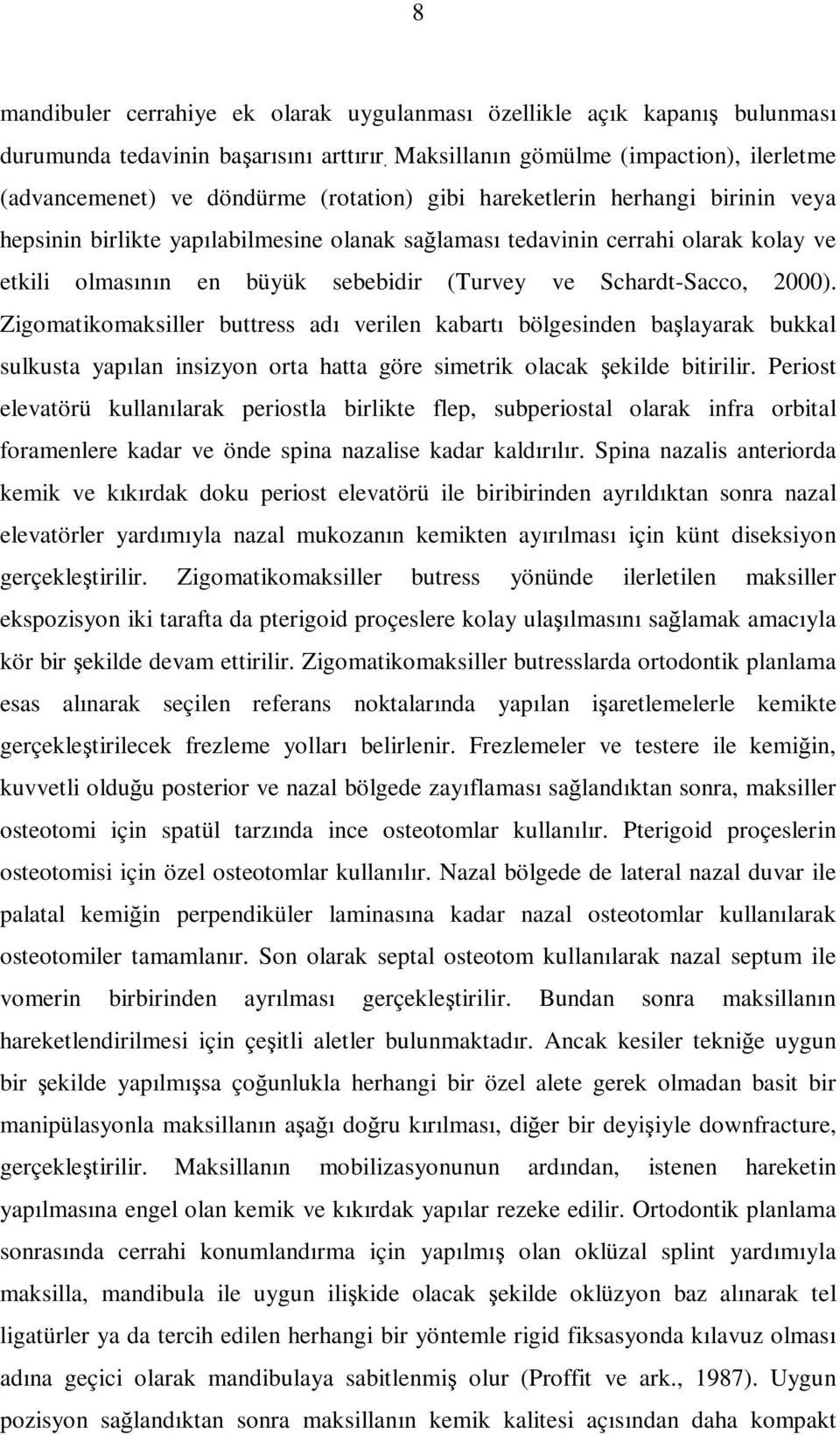 kolay ve etkili olmasının en büyük sebebidir (Turvey ve Schardt-Sacco, 2000).