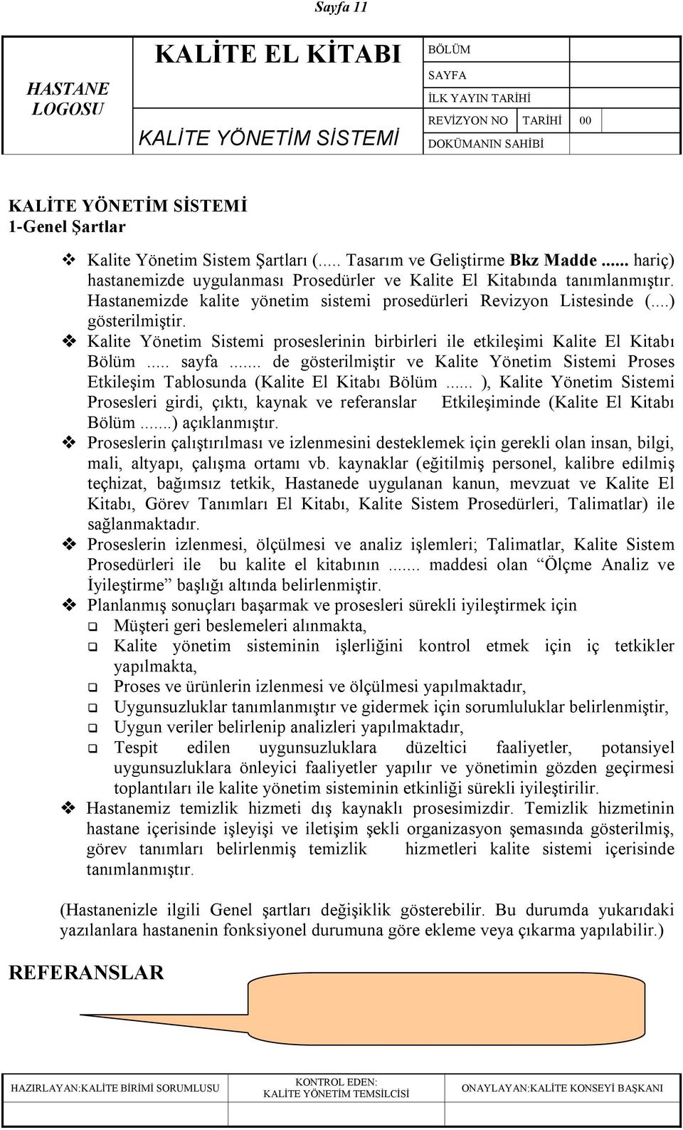 ..) gösterilmiştir. c Kalite Yönetim Sistemi proseslerinin birbirleri ile etkileşimi Kalite El Kitabı Bölüm... sayfa.