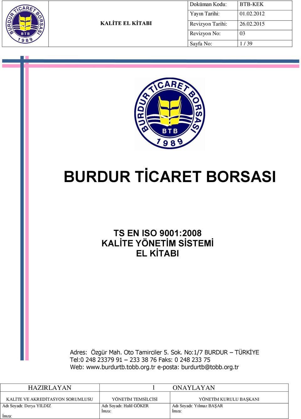 No:1/7 BURDUR TÜRKİYE Tel:0 248 23379 91 233 38 76 Faks: 0 248 233