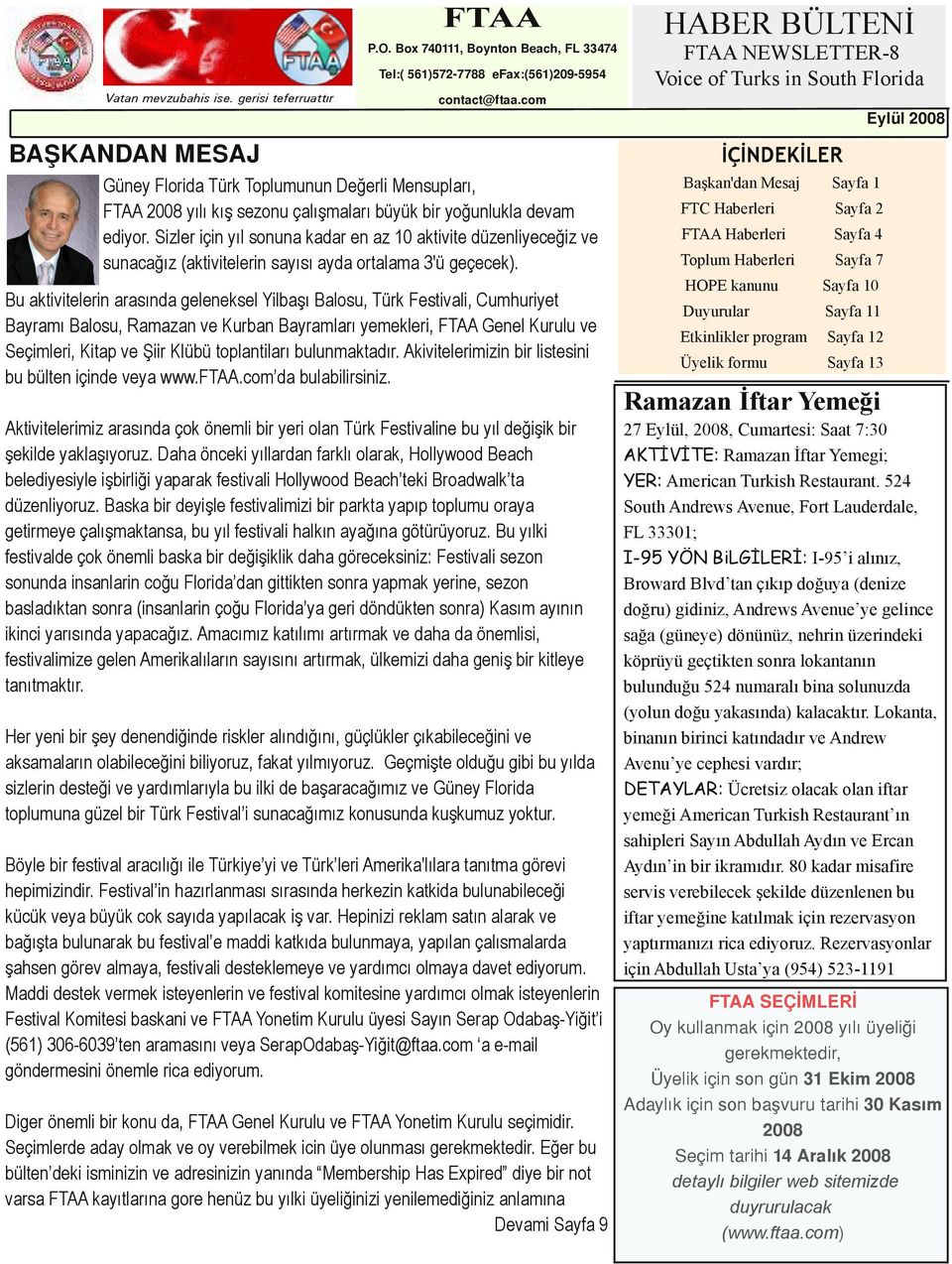 com Eylül 2008 BAŞKANDAN MESAJ Güney Florida Türk Toplumunun Değerli Mensupları, FTAA 2008 yılı kış sezonu çalışmaları büyük bir yoğunlukla devam ediyor.