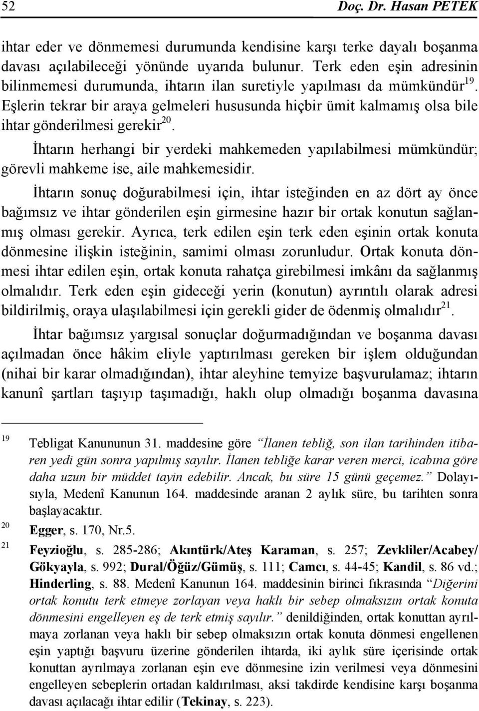 Eşlerin tekrar bir araya gelmeleri hususunda hiçbir ümit kalmamış olsa bile ihtar gönderilmesi gerekir 20.