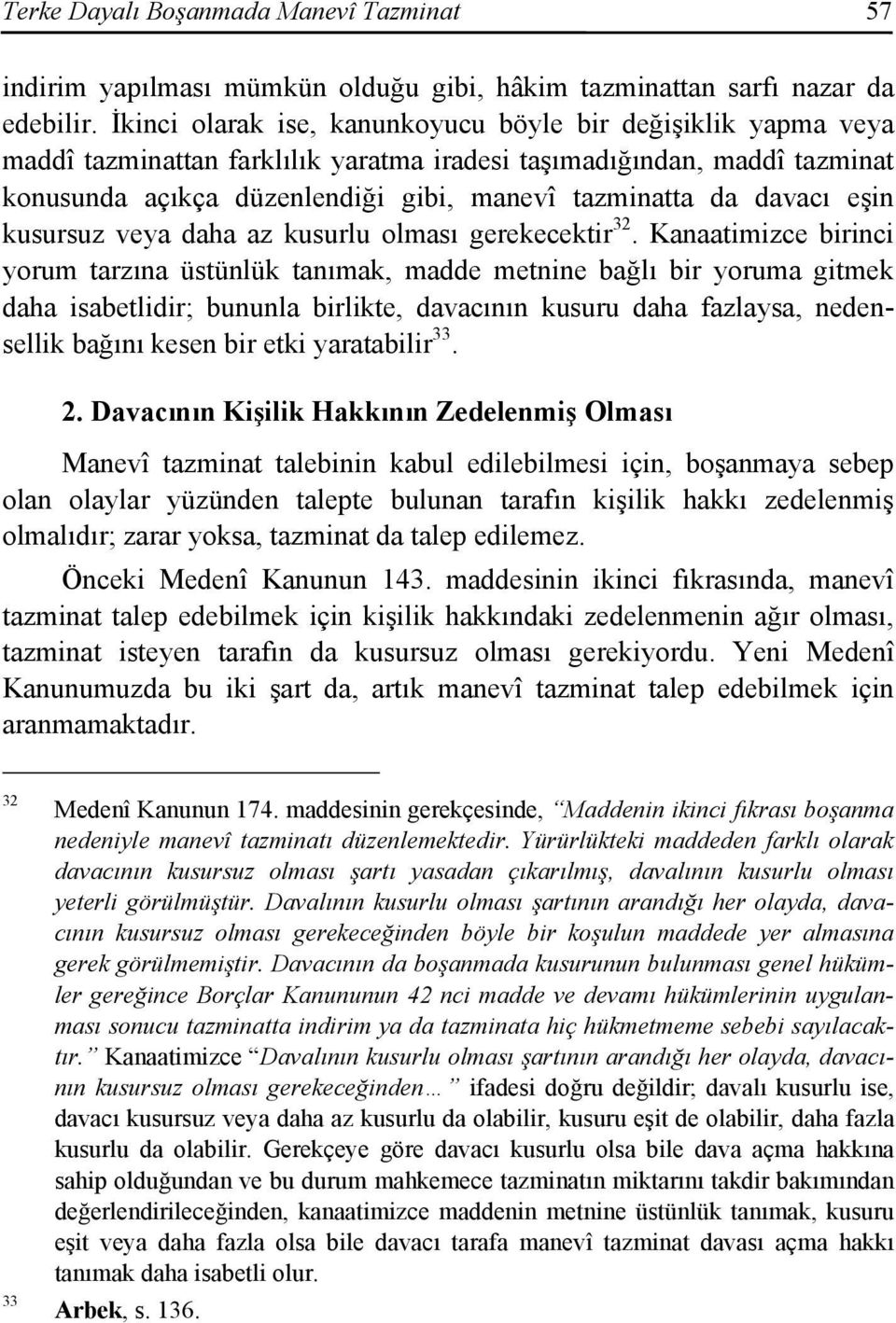 davacı eşin kusursuz veya daha az kusurlu olması gerekecektir 32.