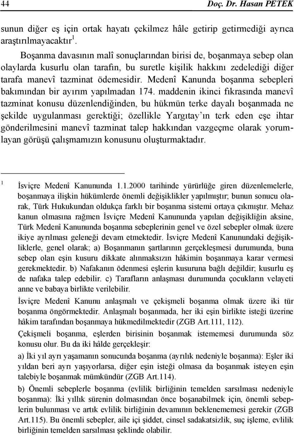 Medenî Kanunda boşanma sebepleri bakımından bir ayırım yapılmadan 174.