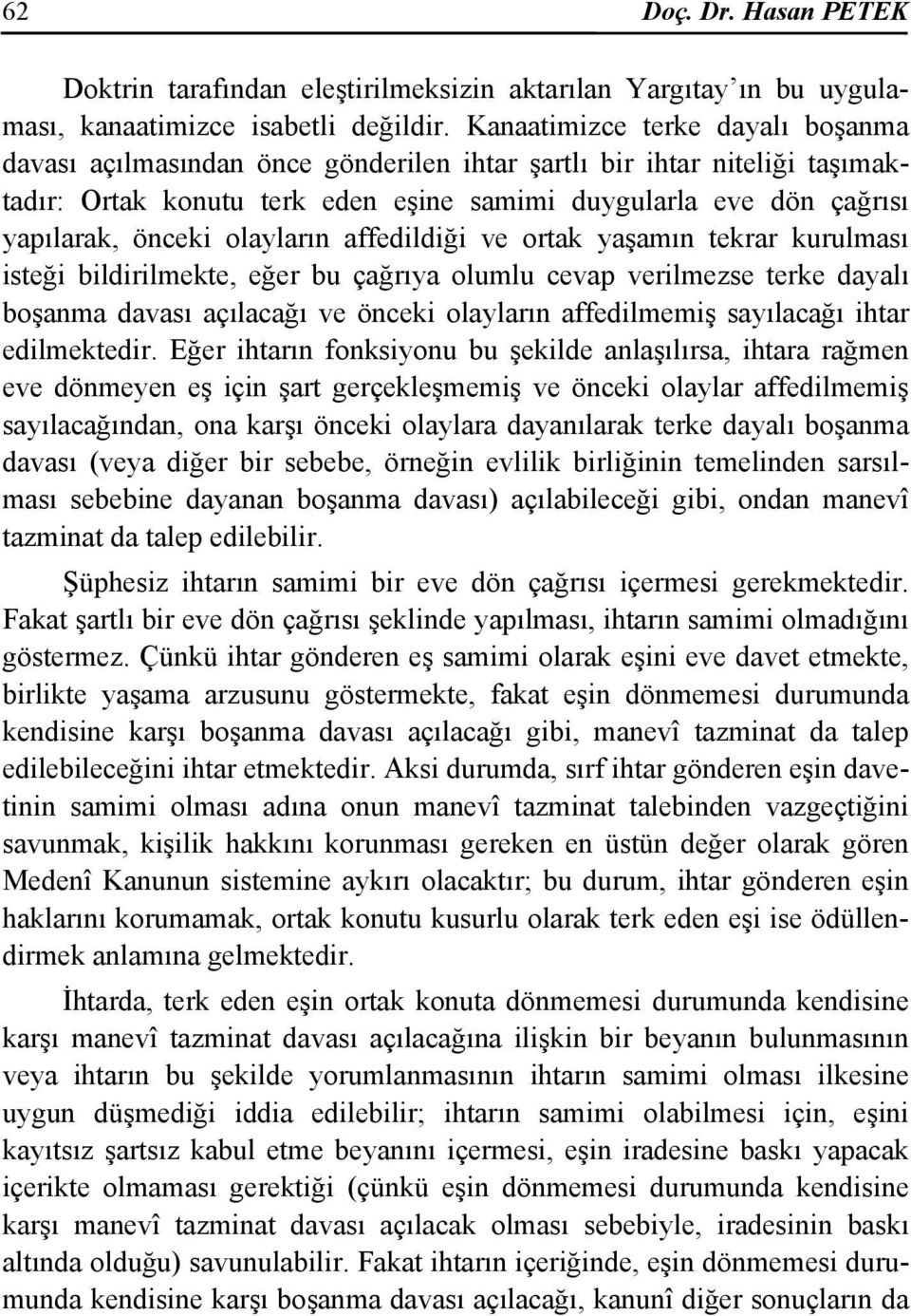 olayların affedildiği ve ortak yaşamın tekrar kurulması isteği bildirilmekte, eğer bu çağrıya olumlu cevap verilmezse terke dayalı boşanma davası açılacağı ve önceki olayların affedilmemiş sayılacağı