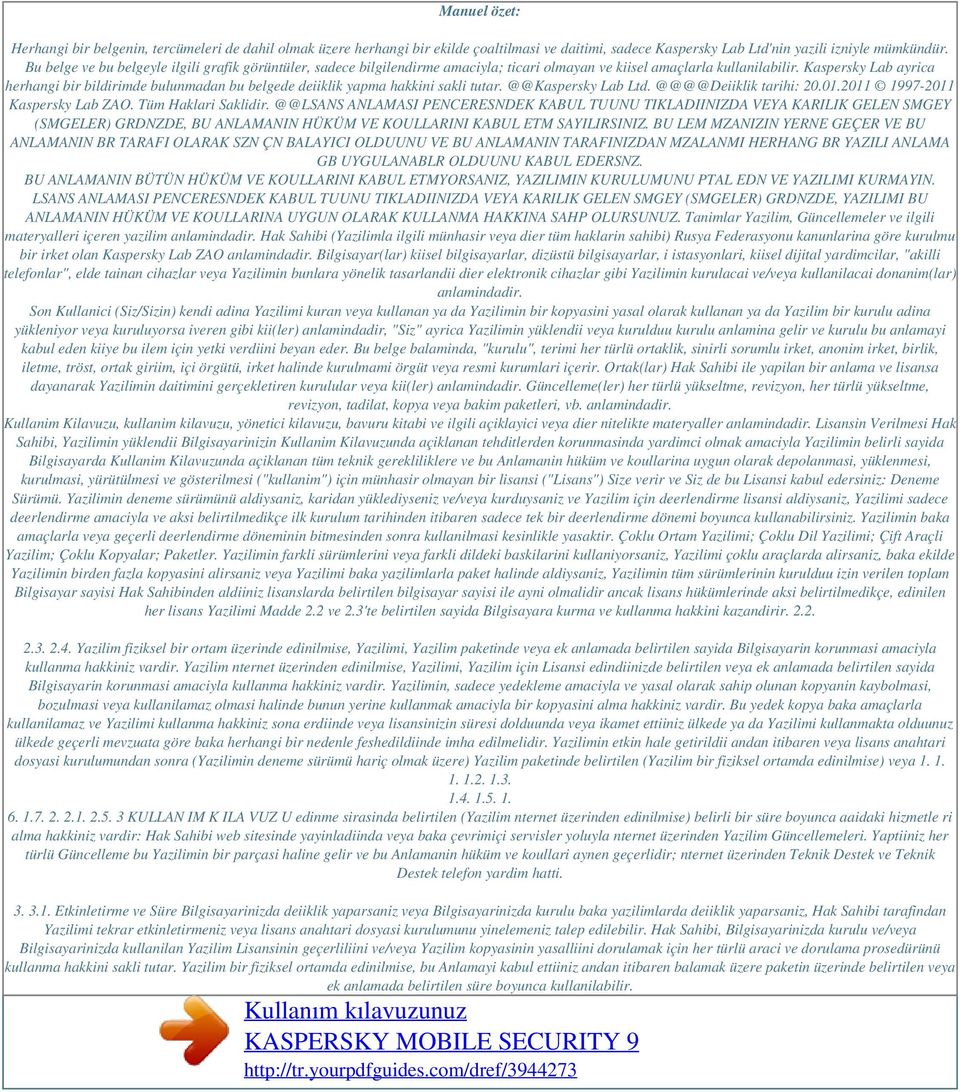 Kaspersky Lab ayrica herhangi bir bildirimde bulunmadan bu belgede deiiklik yapma hakkini sakli tutar. @@Kaspersky Lab Ltd. @@@@Deiiklik tarihi: 20.01.2011 1997-2011 Kaspersky Lab ZAO.