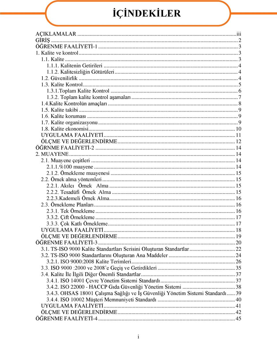 .. 9 1.8. Kalite ekonomisi... 10 UYGULAMA FAALİYETİ... 11 ÖLÇME VE DEĞERLENDİRME... 12 ÖĞRNME FAALİYETİ-2... 14 2. MUAYENE... 14 2.1. Muayene çeşitleri... 14 2.1.1.%100 muayene... 14 2.1.2. Örnekleme muayenesi.