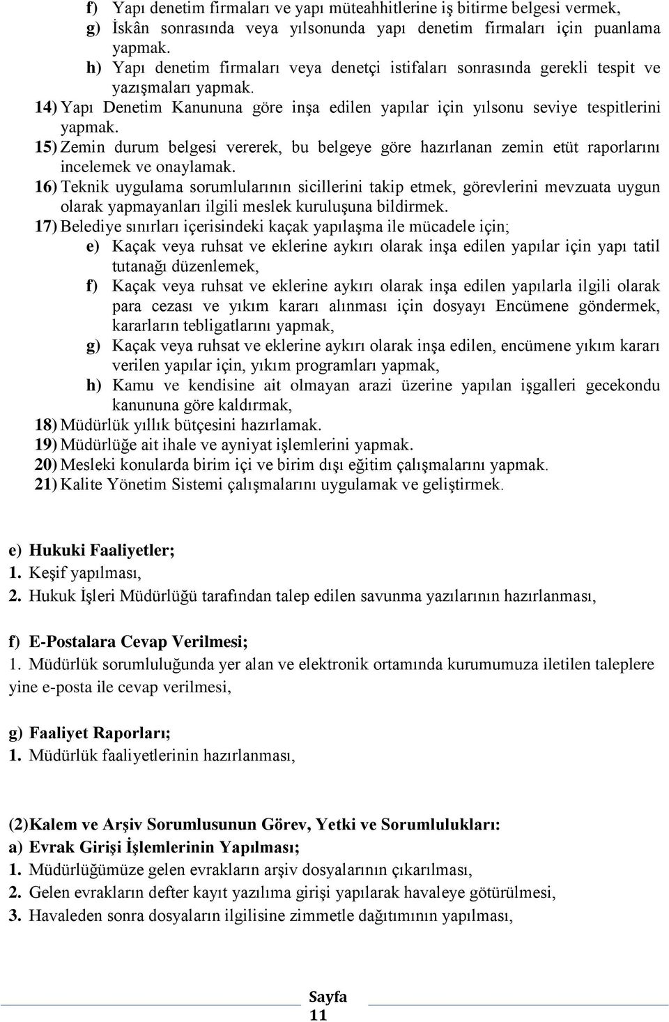 15) Zemin durum belgesi vererek, bu belgeye göre hazırlanan zemin etüt raporlarını incelemek ve onaylamak.