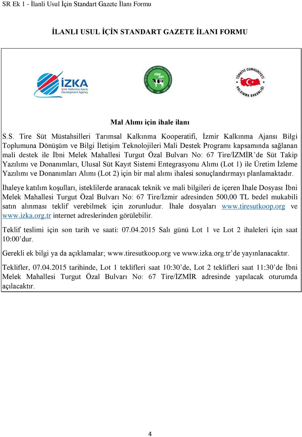 Takip Yazılımı ve Donanımları, Ulusal Süt Kayıt Sistemi Entegrasyonu Alımı (Lot 1) ile Üretim İzleme Yazılımı ve Donanımları Alımı (Lot 2) için bir mal alımı ihalesi sonuçlandırmayı planlamaktadır.