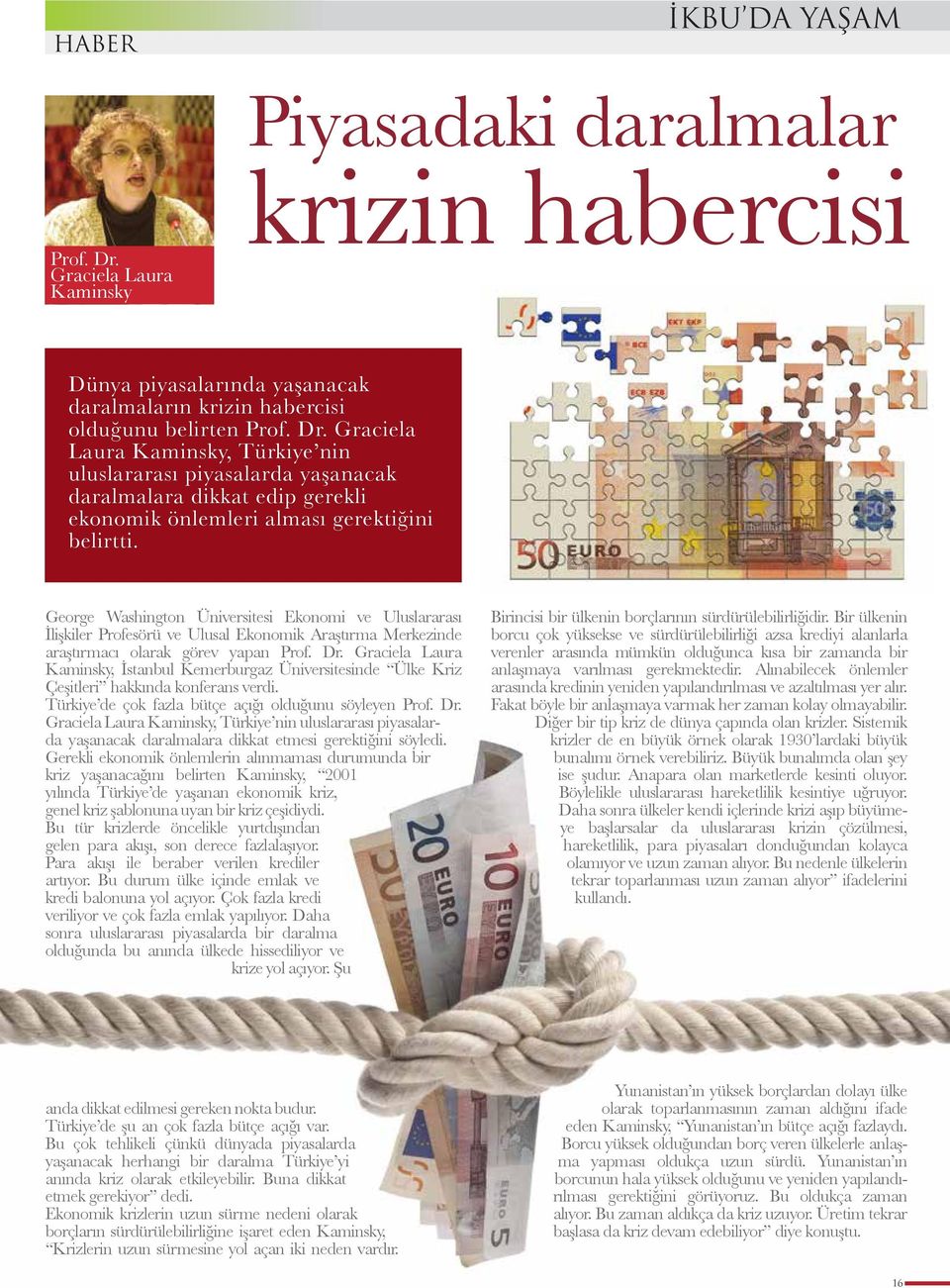 Graciela Laura Kaminsky, Türkiye nin uluslararası piyasalarda yaşanacak daralmalara dikkat edip gerekli ekonomik önlemleri alması gerektiğini belirtti.