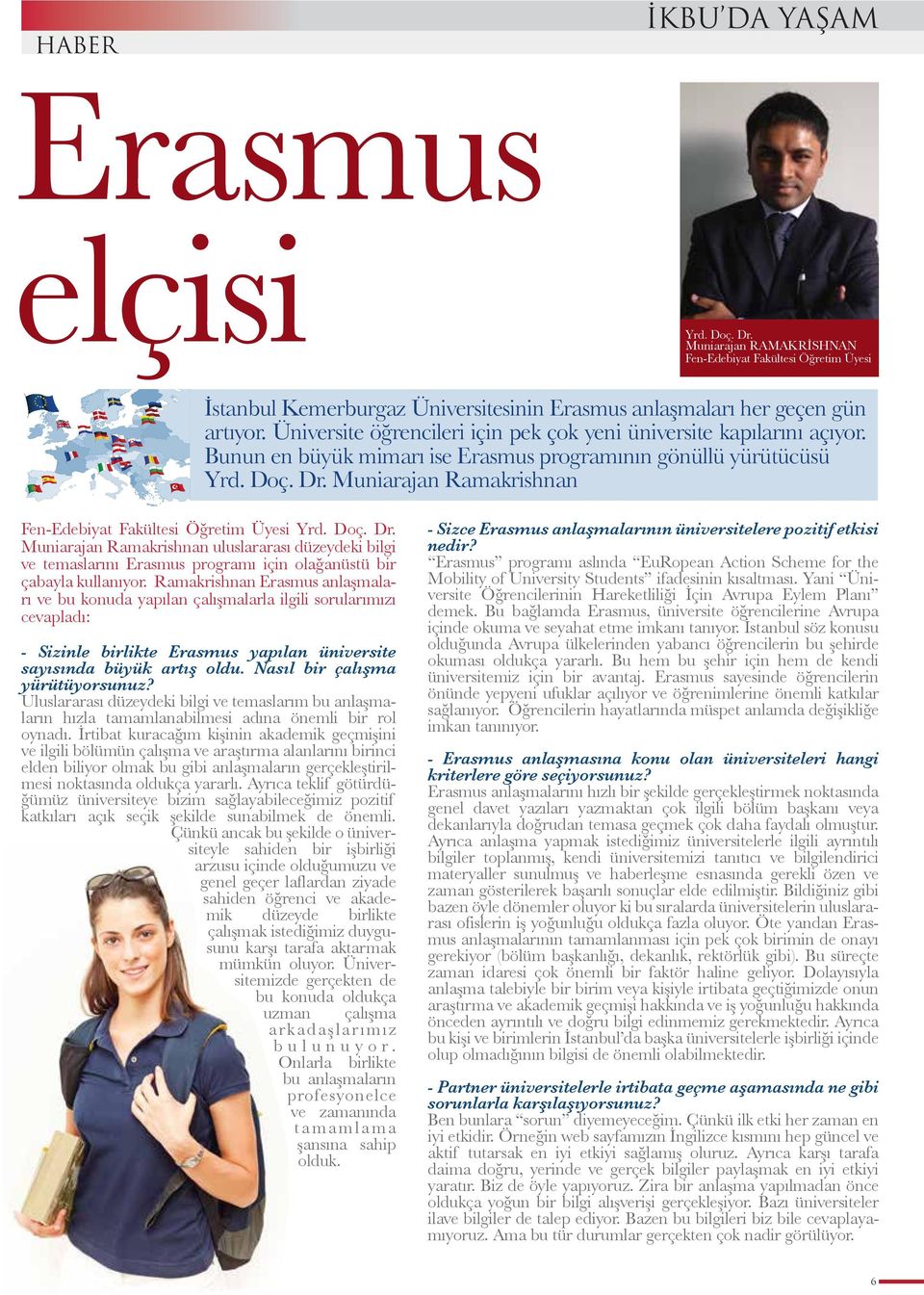 Muniarajan Ramakrishnan Fen-Edebiyat Fakültesi Öğretim Üyesi Yrd. Doç. Dr. Muniarajan Ramakrishnan uluslararası düzeydeki bilgi ve temaslarını Erasmus programı için olağanüstü bir çabayla kullanıyor.