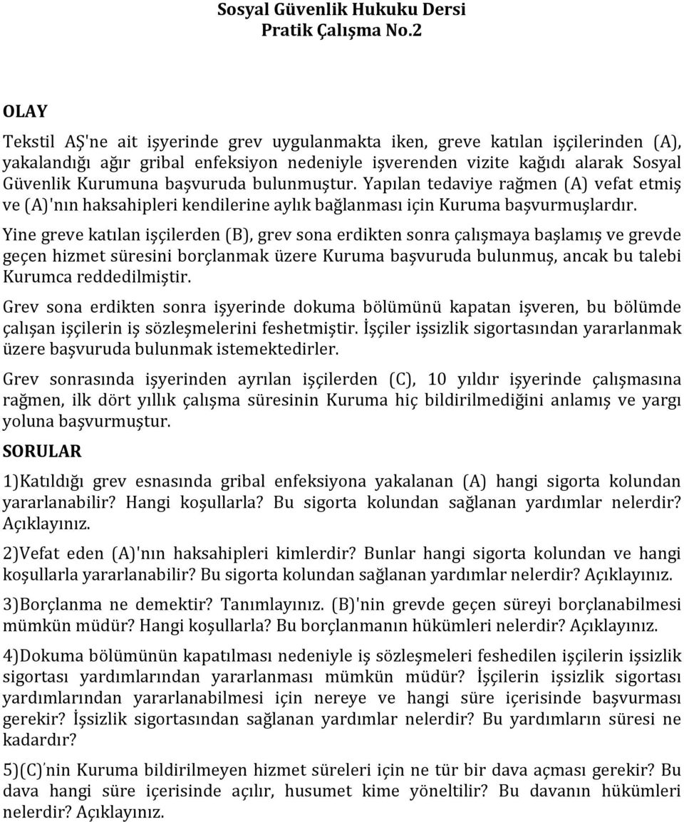 bulunmuştur. Yapılan tedaviye rağmen (A) vefat etmiş ve (A)'nın haksahipleri kendilerine aylık bağlanması için Kuruma başvurmuşlardır.