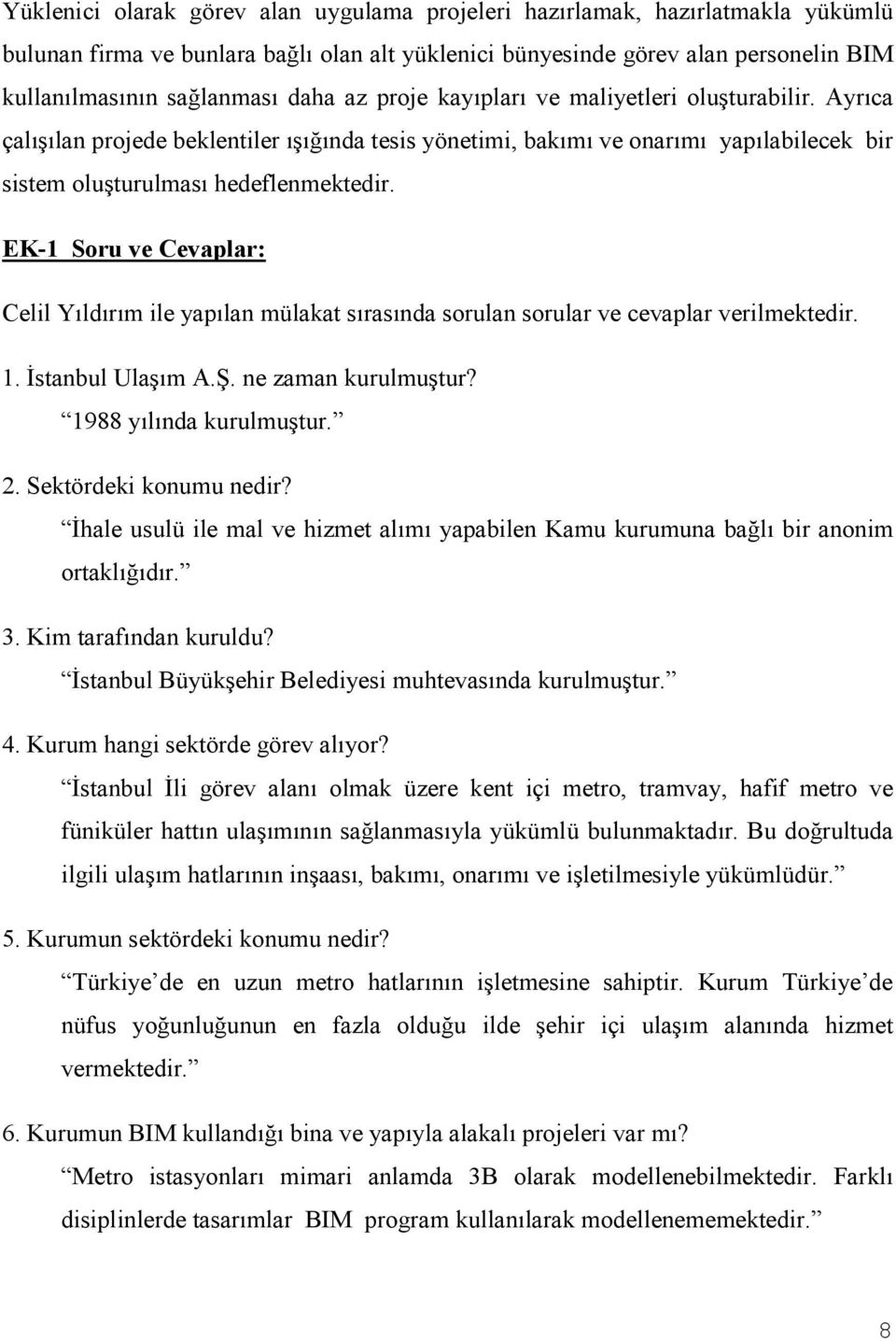 EK-1 Soru ve Cevaplar: Celil Yıldırım ile yapılan mülakat sırasında sorulan sorular ve cevaplar verilmektedir. 1. İstanbul Ulaşım A.Ş. ne zaman kurulmuştur? 1988 yılında kurulmuştur. 2.