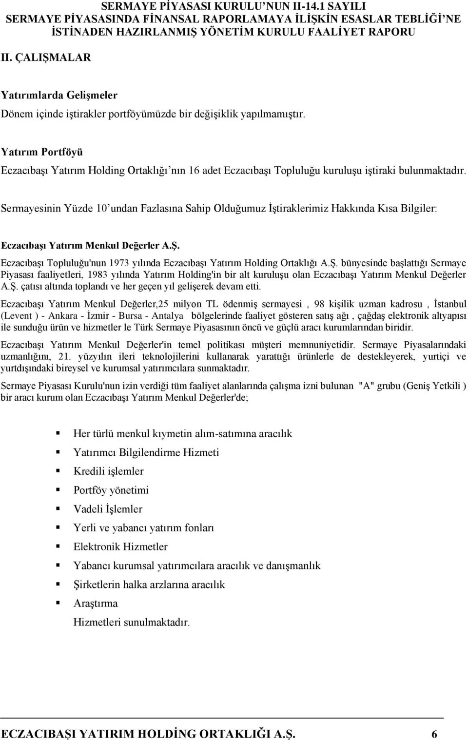 Sermayesinin Yüzde 10 undan Fazlasına Sahip Olduğumuz İştiraklerimiz Hakkında Kısa Bilgiler: Eczacıbaşı Yatırım Menkul Değerler A.Ş.