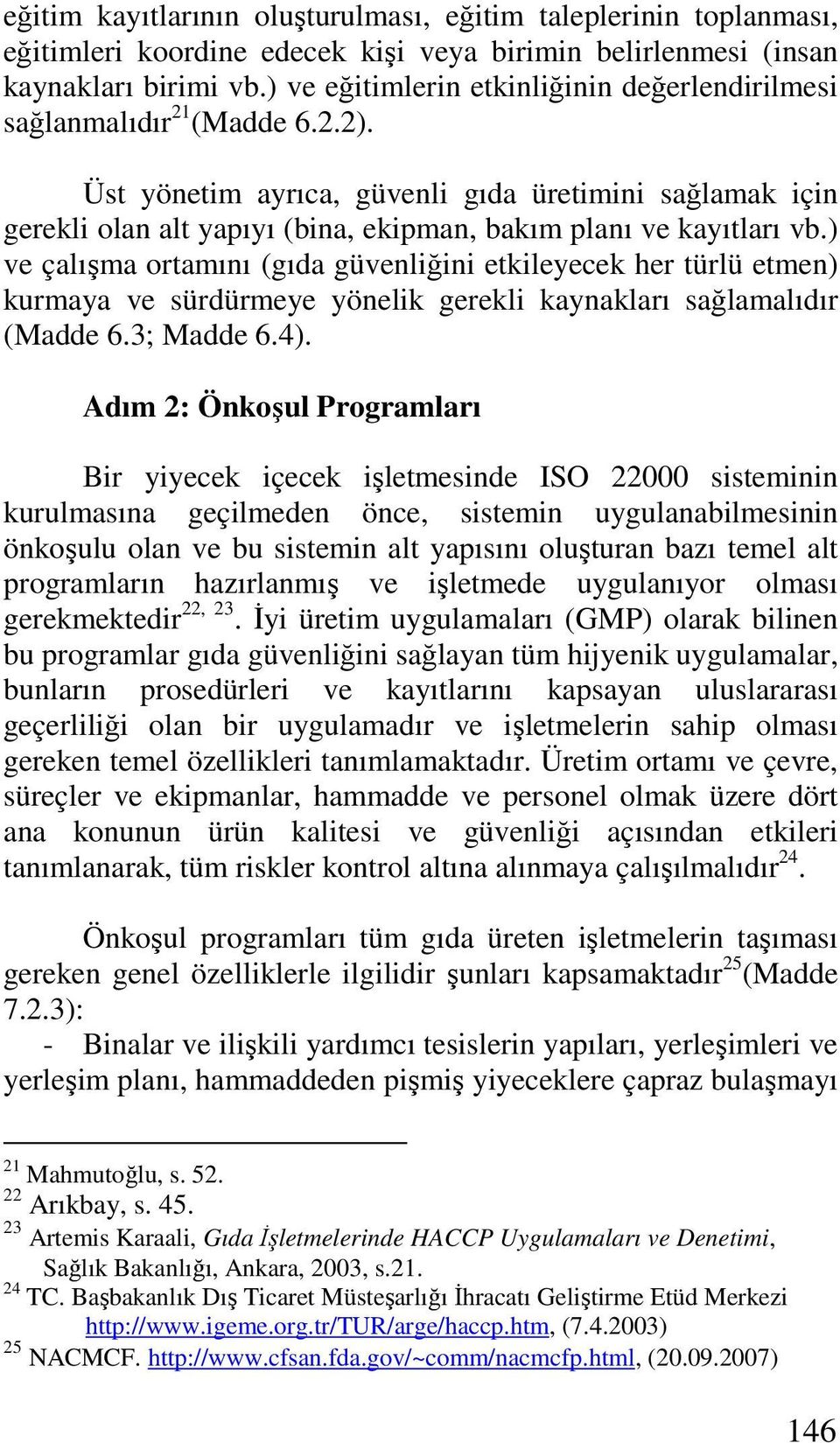 Üst yönetim ayrıca, güvenli gıda üretimini sağlamak için gerekli olan alt yapıyı (bina, ekipman, bakım planı ve kayıtları vb.