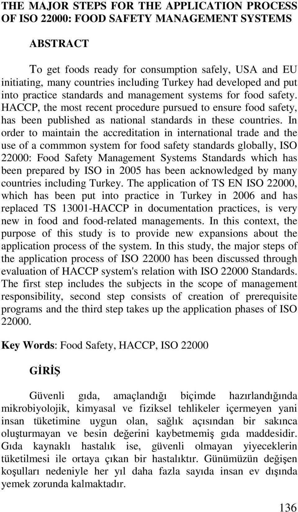 HACCP, the most recent procedure pursued to ensure food safety, has been published as national standards in these countries.