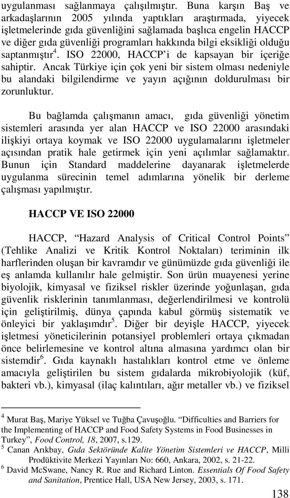 eksikliği olduğu saptanmıştır 4. ISO 22000, HACCP i de kapsayan bir içeriğe sahiptir.