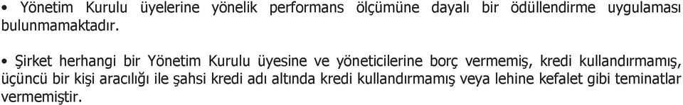 Şirket herhangi bir Yönetim Kurulu üyesine ve yöneticilerine borç vermemiş, kredi