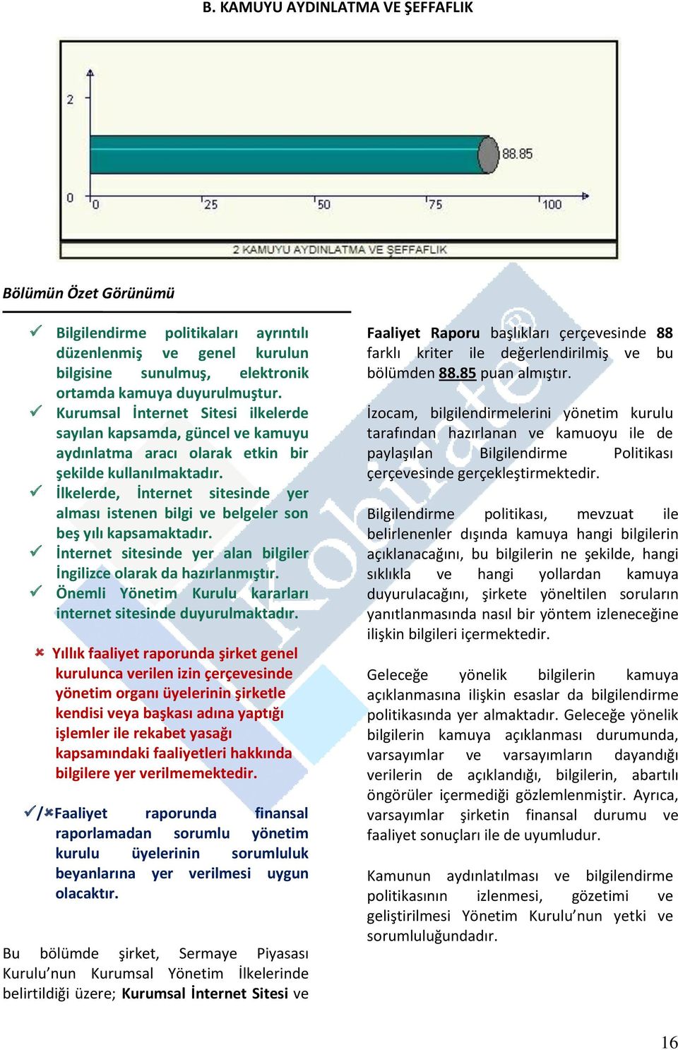 İlkelerde, İnternet sitesinde yer alması istenen bilgi ve belgeler son beş yılı kapsamaktadır. İnternet sitesinde yer alan bilgiler İngilizce olarak da hazırlanmıştır.