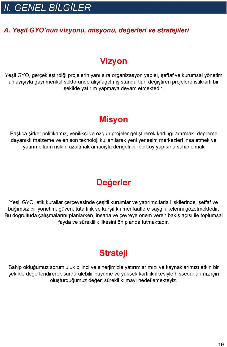 alışılagelmiş standartları değiştiren projelere istikrarlı bir şekilde yatırım yapmaya devam etmektedir.