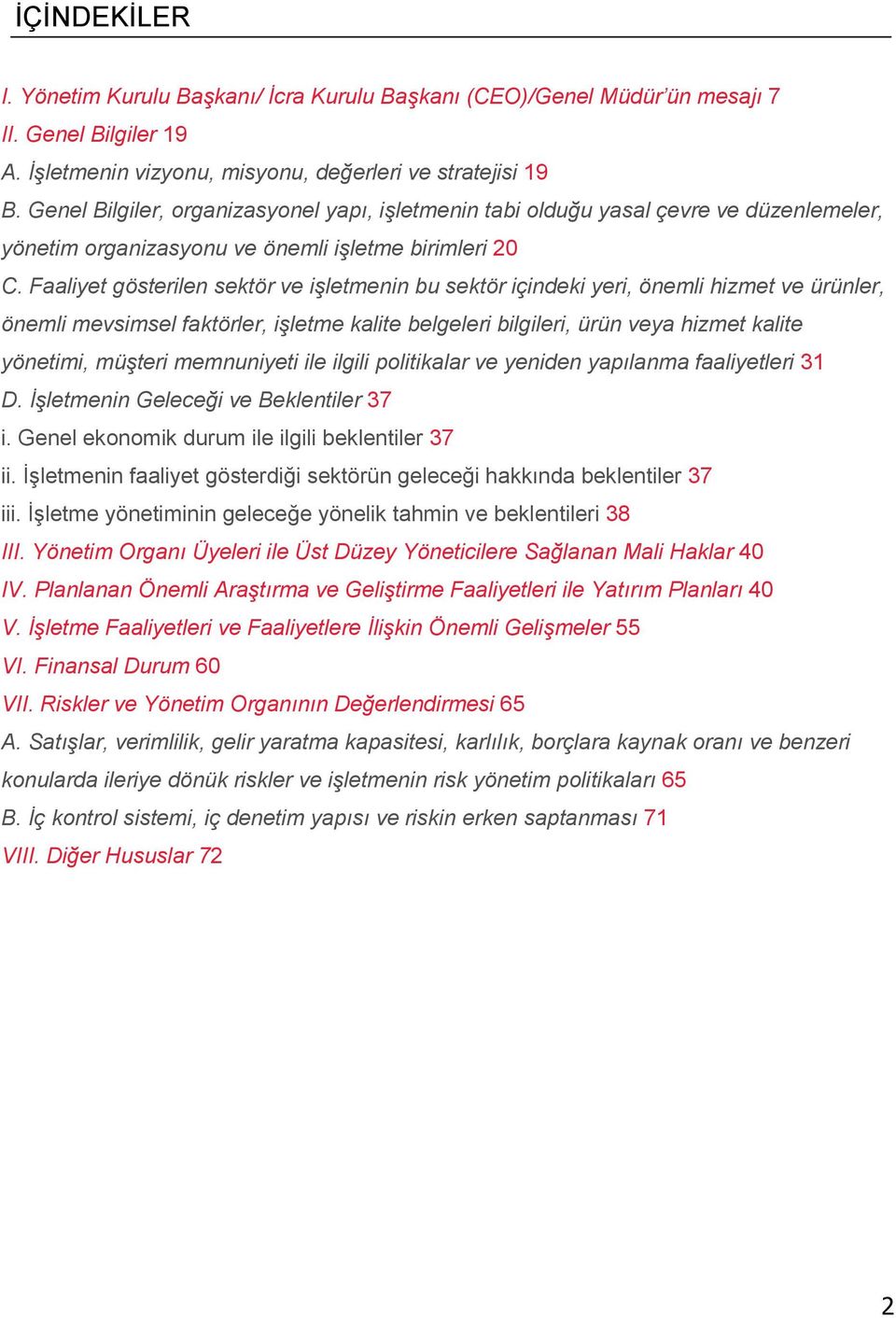 Faaliyet gösterilen sektör ve işletmenin bu sektör içindeki yeri, önemli hizmet ve ürünler, önemli mevsimsel faktörler, işletme kalite belgeleri bilgileri, ürün veya hizmet kalite yönetimi, müşteri