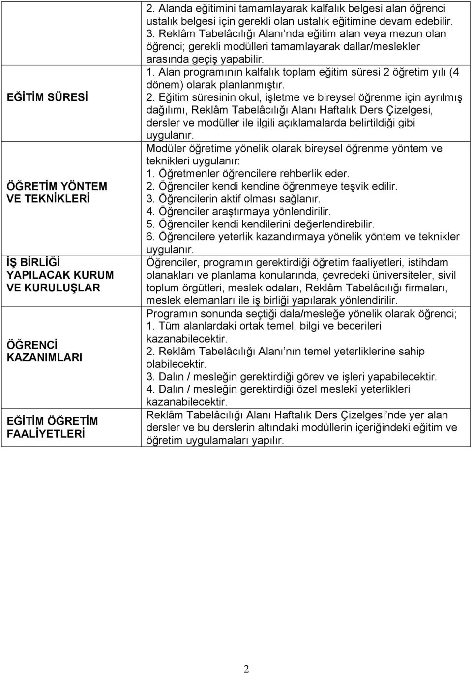 Reklâm Tabelâcılığı Alanı nda eğitim alan veya mezun olan öğrenci; gerekli modülleri tamamlayarak dallar/meslekler arasında geçiş yapabilir. 1.