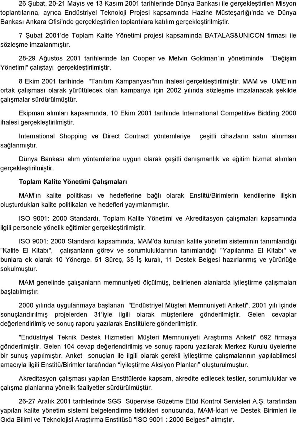 28-29 Ağustos 2001 tarihlerinde Ian Cooper ve Melvin Goldman ın yönetiminde "Değişim Yönetimi" çalıştayı gerçekleştirilmiştir.