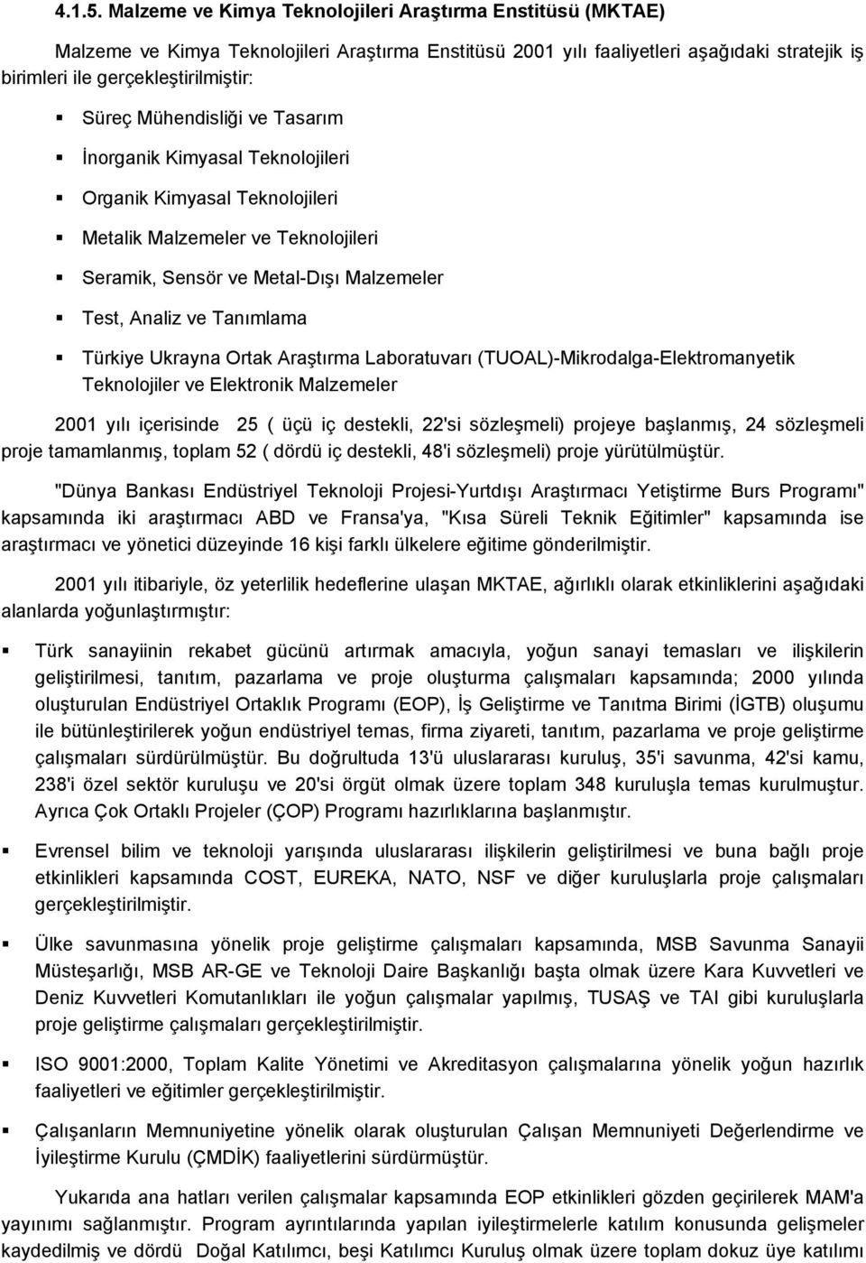 Mühendisliği ve Tasarım İnorganik Kimyasal Teknolojileri Organik Kimyasal Teknolojileri Metalik Malzemeler ve Teknolojileri Seramik, Sensör ve Metal-Dışı Malzemeler Test, Analiz ve Tanımlama Türkiye