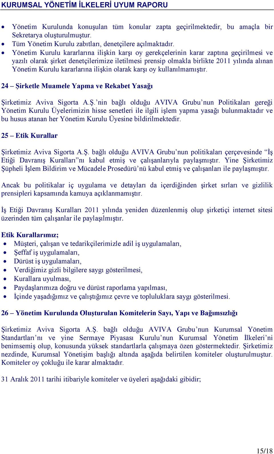 kararlarına ilişkin olarak karşı oy kullanılmamıştır. 24 Şi