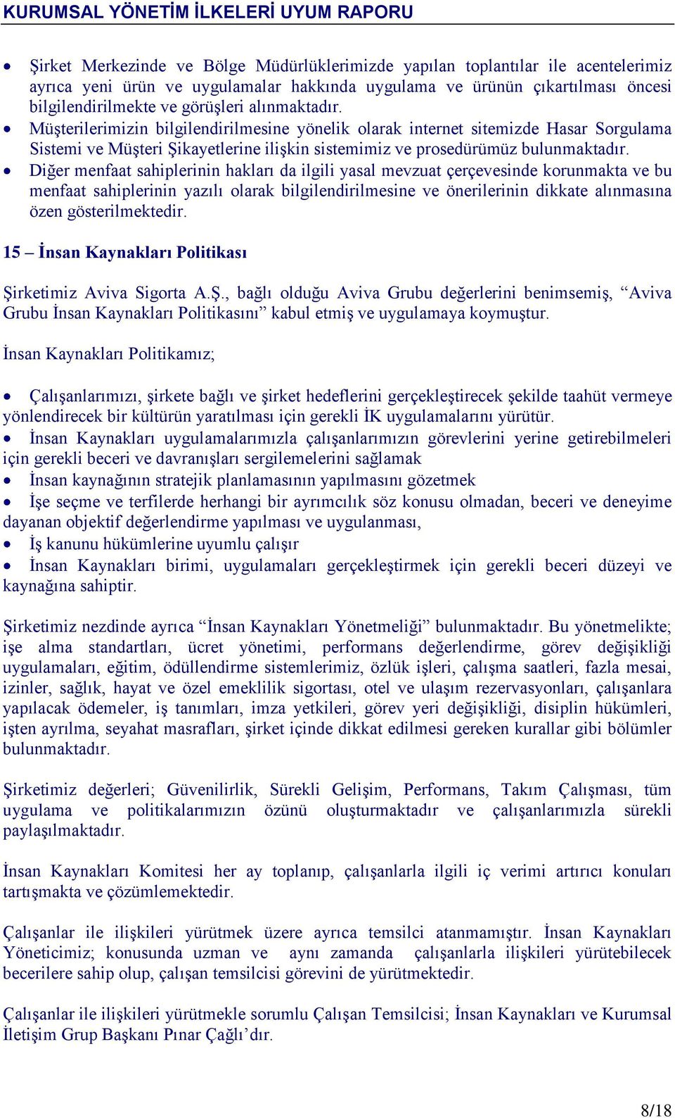 Diğer menfaat sahiplerinin hakları da ilgili yasal mevzuat çerçevesinde korunmakta ve bu menfaat sahiplerinin yazılı olarak bilgilendirilmesine ve önerilerinin dikkate alınmasına özen