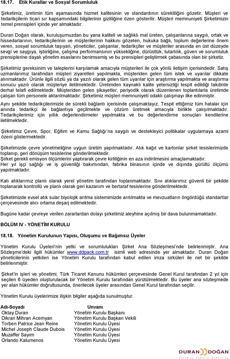 Duran Doğan olarak, kuruluşumuzdan bu yana kaliteli ve sağlıklı mal üreten, çalışanlarına saygılı, ortak ve hissedarlarının, tedarikçilerinin ve müşterilerinin hakkını gözeten, hukuka bağlı, toplum