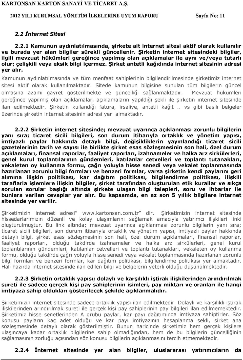 Şirket antetli kağıdında internet sitesinin adresi yer alır. Kamunun aydınlatılmasında ve tüm menfaat sahiplerinin bilgilendirilmesinde şirketimiz internet sitesi aktif olarak kullanılmaktadır.