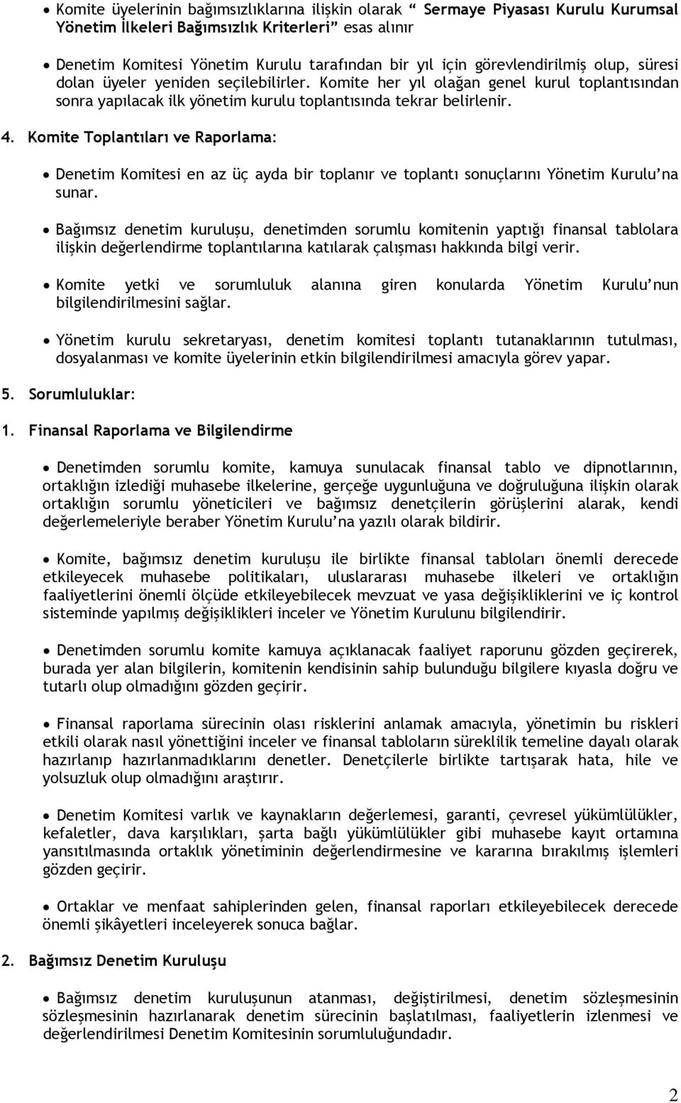 Komite Toplantıları ve Raporlama: Denetim Komitesi en az üç ayda bir toplanır ve toplantı sonuçlarını Yönetim Kurulu na sunar.